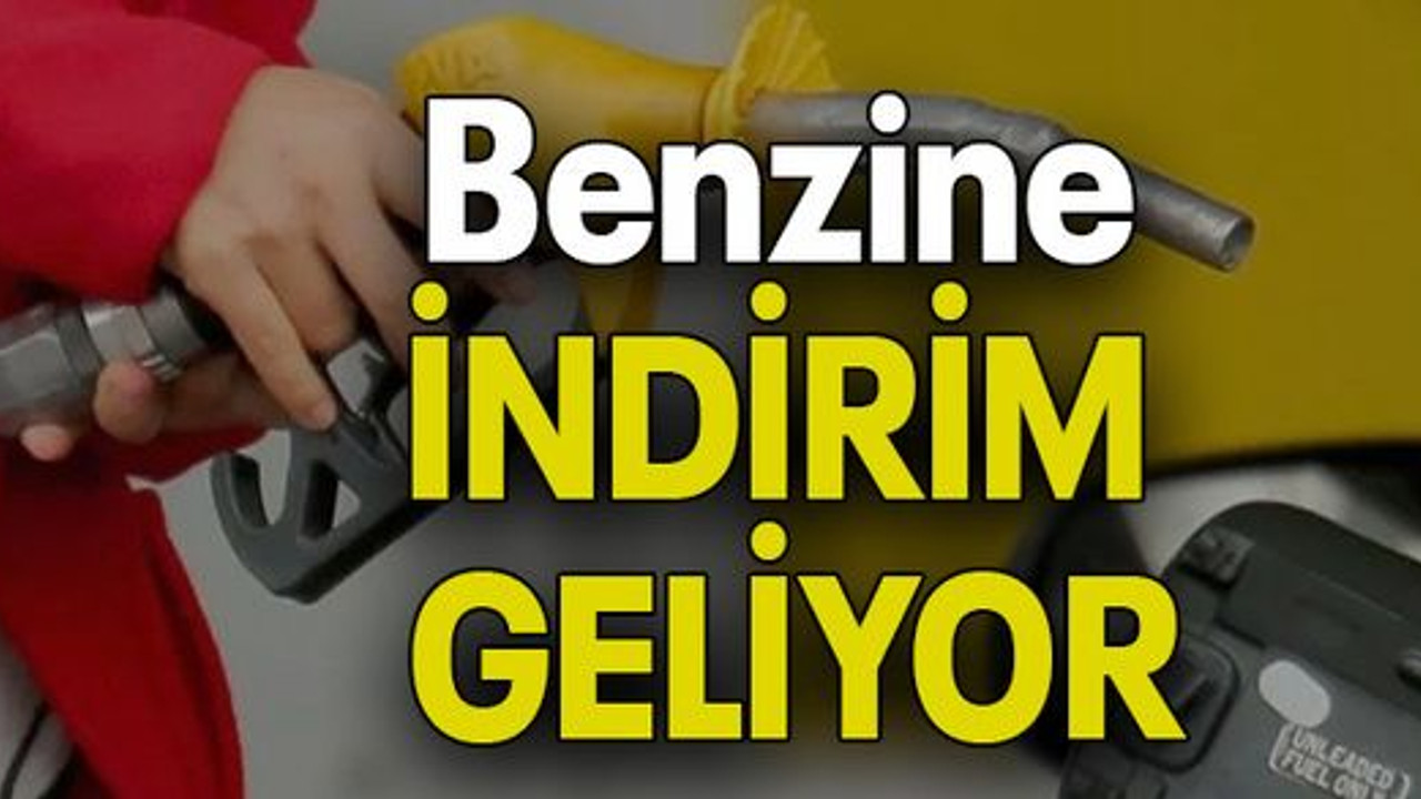 Benzine İNDİRİM GELİYOR